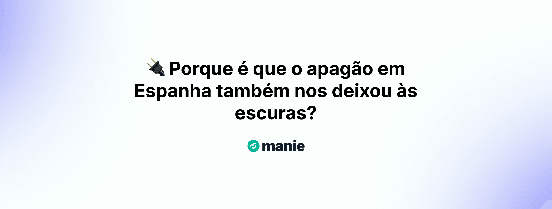 🔌 Porque é que o apagão em Espanha também nos deixou às escuras?
